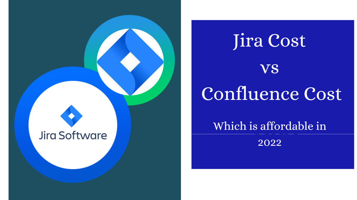 Jira Cost vs Confluence Cost Which is affordable in 2022